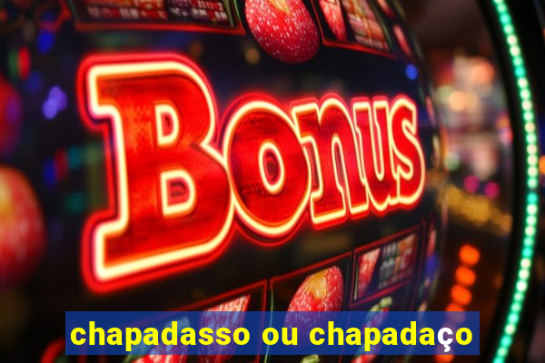 chapadasso ou chapadaço